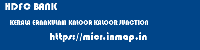 HDFC BANK  KERALA ERNAKULAM KALOOR KALOOR JUNCTION  micr code